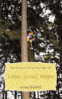 Love, Grief, Hope: One Woman's Journey Through Life