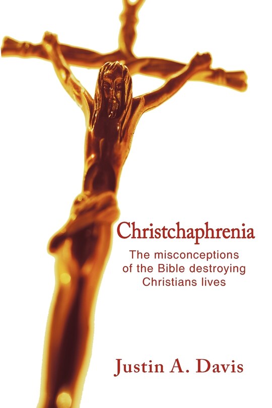 Christchaphrenia: The Misconceptions Of The Bible Destroying Christians Lives