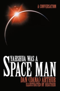 Yahshua Was A Space Man: A Conversation