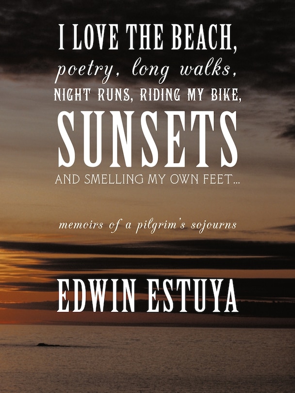 Couverture_I Love The Beach, Poetry, Long Walks, Night Runs, Riding My Bike, Sunsets And Smelling My Own Feet...