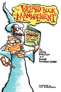 The Wizard Book Of Management: An Essential Modern Manager's Toolkit Containing 100 Top Tips