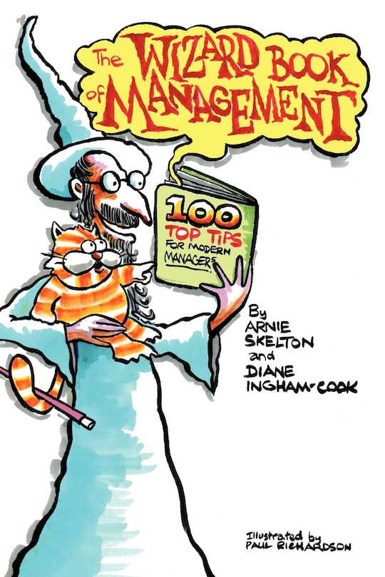 The Wizard Book Of Management: An Essential Modern Manager's Toolkit Containing 100 Top Tips