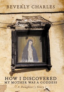 Couverture_How I Discovered My Mother Was A Goddess