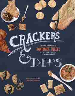 Crackers & Dips: More than 50 Handmade Snacks by Ivy Manning