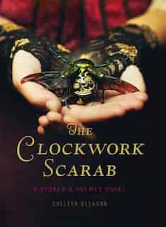The Clockwork Scarab: A Stoker & Holmes Novel: A Stoker & Holmes Novel by Colleen Gleason