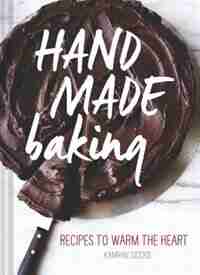 Hand Made Baking: Recipes to Warm the Heart by Kamran Siddiqi