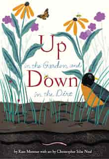 Up In The Garden And Down In The Dirt: (spring Books For Kids, Gardening For Kids, Preschool Science Books, Children's Nature Books) by Kate Messner