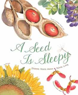 A Seed Is Sleepy: (nature Books For Kids, Environmental Science For Kids) by Dianna Aston