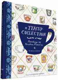 A Teacup Collection: Paintings Of Porcelain Treasures de Molly Hatch
