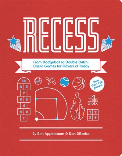 Recess: From Dodgeball To Double Dutch: Classic Games For Players Of Today