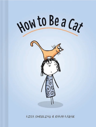 How To Be A Cat: (cat Books For Kids, Cat Gifts For Kids, Cat Picture Book)