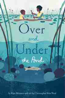 Over and Under the Pond: (Environment and Ecology Books for Kids, Nature Books, Children's Oceanography Books, Animal Books for Kids) by Kate Messner