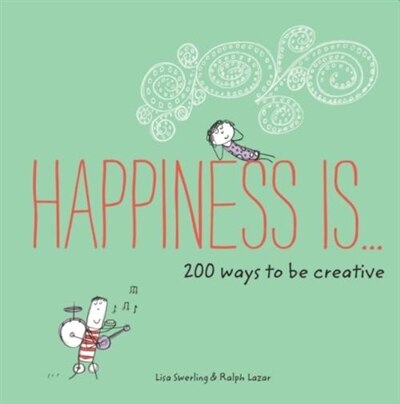 Front cover_Happiness Is . . . 200 Ways To Be Creative