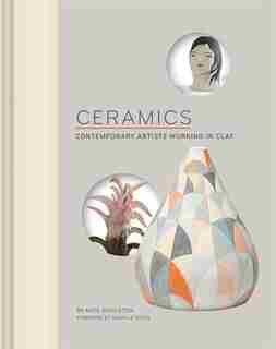 Ceramics: Contemporary Artists Working In Clay by Kate Singleton