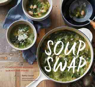 Soup Swap: Comforting Recipes To Make And Share de Kathy Gunst