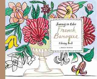 Journey In Color: French Baroque Coloring Book de Molly Hatch