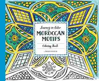 Journey In Color: Moroccan Motifs Coloring Book by Molly Hatch