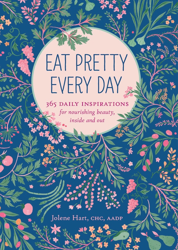 EAT PRETTY EVERYDAY 365 DAILY INSPIRATIO: 365 Daily Inspirations for Nourishing Beauty, Inside and Out