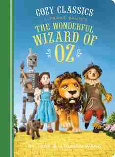 Cozy Classics: The Wonderful Wizard Of Oz: (classic Literature For Children, Kids Story Books, Cozy Books) by Jack Wang