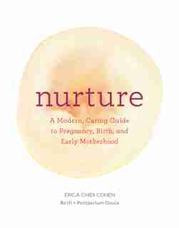 Nurture: A Modern Guide to Pregnancy, Birth, Early Motherhood - and Trusting Yourself and Your Body (Pregnancy Books, Mom to Be Gifts, Newborn Books, Birthing Books) by Erica Chidi