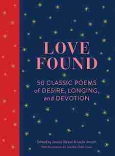 Love Found: 50 Classic Poems Of Desire, Longing, And Devotion (romantic Gifts, Books For Couples, Valentines Da by Jessica Strand