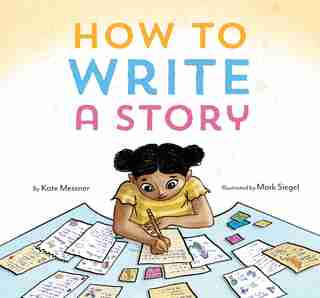 How To Write A Story: (read-aloud Book, Learn To Read And Write) by Kate Messner