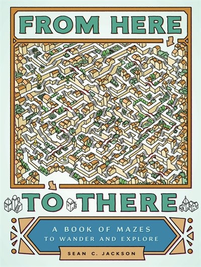 From Here To There: A Book Of Mazes To Wander And Explore (maze Books For Kids, Maze Games, Maze Puzzle Book)