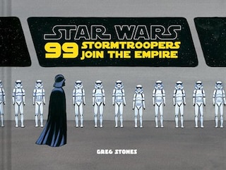 Star Wars: 99 Stormtroopers Join The Empire: (star Wars Book, Movie Accompaniment, Stormtroopers Book)