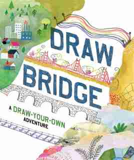 Draw Bridge: A Draw-your-own Adventure (interactive Children's Books, Kids Drawing Books, Creativity Books) by Chronicle