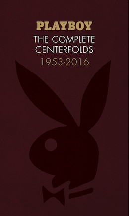 Playboy: The Complete Centerfolds, 1953-2016: (hugh Hefner Playboy Magazine Centerfold Collection, Nude Photography Book)
