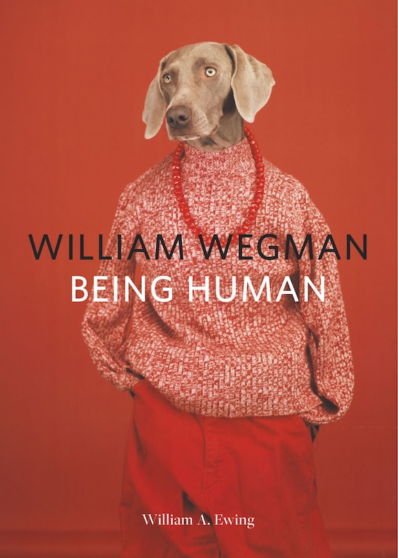 Front cover_William Wegman: Being Human