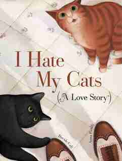 I Hate My Cats (a Love Story): (cat Book For Kids, Picture Book About Pets) by Davide Cali