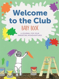 Welcome to the Club Baby Book: A Journal for Your Parenting Misadventures