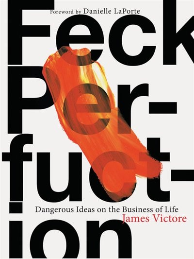 Front cover_Feck Perfuction: Dangerous Ideas on the Business of Life (Business Books, Graphic Design Books, Books on Success)