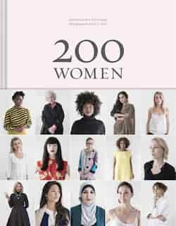 200 Women: Who Will Change The Way You See The World (Personal Growth Books for Women, Coffee Table Books, Women of the World Books) by Geoff Blackwell