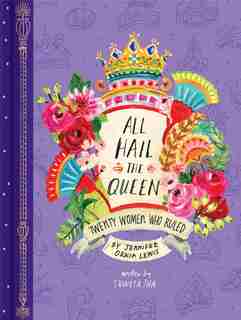 All Hail The Queen: Twenty Women Who Ruled (royal Biographies, Famous Queens, Famous Women In History): Twenty Women Who Ruled by Jennifer Orkin Lewis