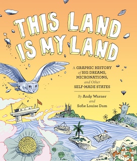 Couverture_This Land is My Land: A Graphic History of Big Dreams, Micronations, and Other Self-Made States (Graphic Novel, World History Books, Nonfiction Graphic Novels)