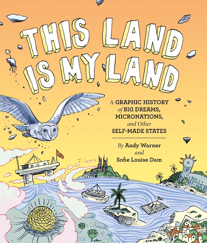 Couverture_This Land is My Land: A Graphic History of Big Dreams, Micronations, and Other Self-Made States (Graphic Novel, World History Books, Nonfiction Graphic Novels)