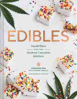 Edibles: Small Bites for the Modern Cannabis Kitchen (Weed-Infused Treats, Cannabis Cookbook, Sweet and Savory Cannabis Recipes) by Stephanie Hua