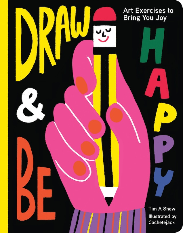 Draw And Be Happy: Art Exercises To Bring You Joy (gifts For Artists, How To Draw Books, Drawing Prompts And Exercises)