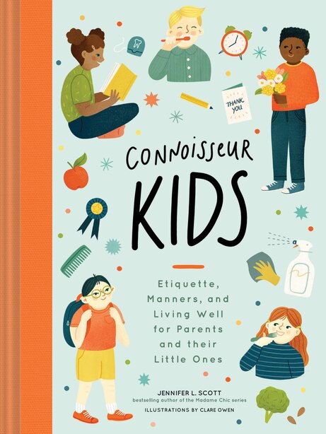Connoisseur Kids: Etiquette, Manners, and Living Well for Parents and Their Little Ones by Jennifer L. Scott