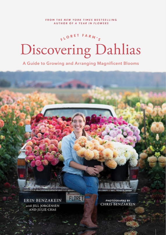 Floret Farm's Discovering Dahlias: A Guide To Growing And Arranging Magnificent Blooms