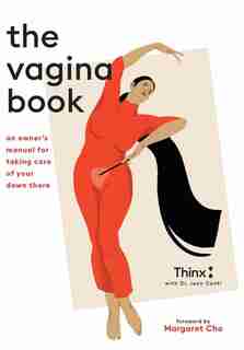 The Vagina Book: An Owner's Manual For Taking Care Of Your Down There by Thinx