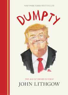 Dumpty: The Age Of Trump In Verse by John Lithgow