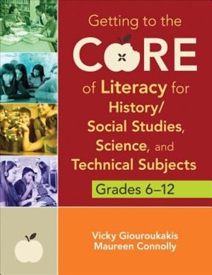 Couverture_Getting to the Core of Literacy for History/Social Studies, Science, and Technical Subjects, Grades 6–12