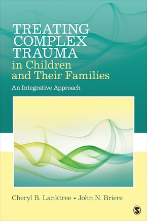 Treating Complex Trauma In Children And Their Families: An Integrative Approach