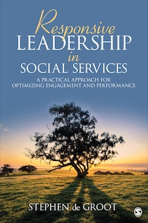 Responsive Leadership In Social Services: A Practical Approach For Optimizing Engagement And Performance