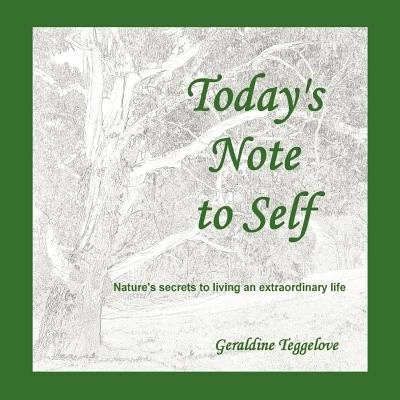 Today's Note To Self: Nature's Secrets To Living An Extraordinary Life