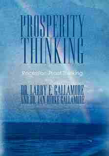 Prosperity Thinking: Recession-proof Thinking by Drs Larry E.