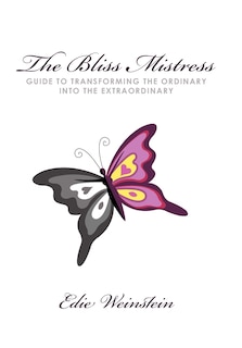 Front cover_The Bliss Mistress Guide to Transforming the Ordinary Into the Extraordinary